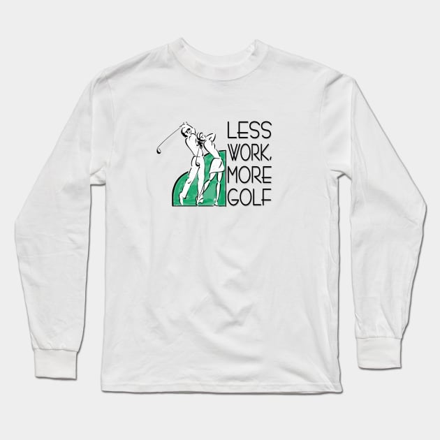 Less Work, More Golf Long Sleeve T-Shirt by marengo